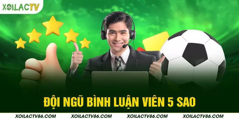 Đội ngũ bình luận viên 5 sao